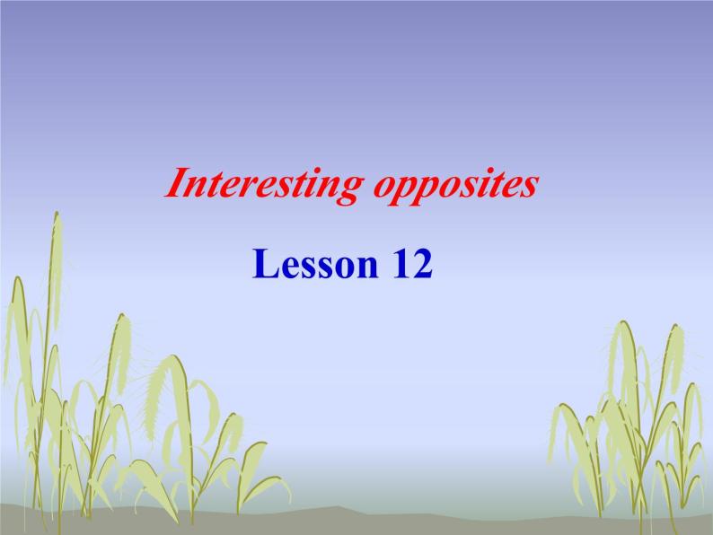 清华大学版小学英语三年级下册  UNIT 2 INTERESTING OPPOSITES-LESSON 12  课件01