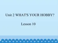 清华大学版小学英语五年级下册 UNIT 2  What's your hobby lesson 10    课件