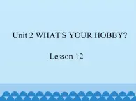 清华大学版小学英语五年级下册 UNIT 2  What's your hobby lesson 12    课件