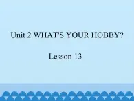 清华大学版小学英语五年级下册 UNIT 2  What's your hobby lesson 13    课件