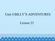 清华大学版小学英语五年级下册 UNIT 4  Billy's adventures lesson 23   课件