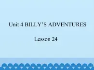 清华大学版小学英语五年级下册 UNIT 4  Billy's adventures lesson 24   课件