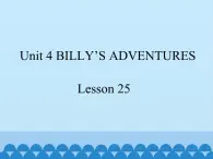 清华大学版小学英语五年级下册 UNIT 4  Billy's adventures lesson 25   课件