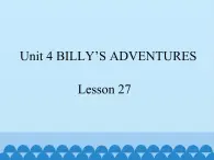 清华大学版小学英语五年级下册 UNIT 4  Billy's adventures lesson 27   课件