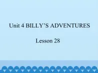 清华大学版小学英语五年级下册 UNIT 4  Billy's adventures lesson 28   课件