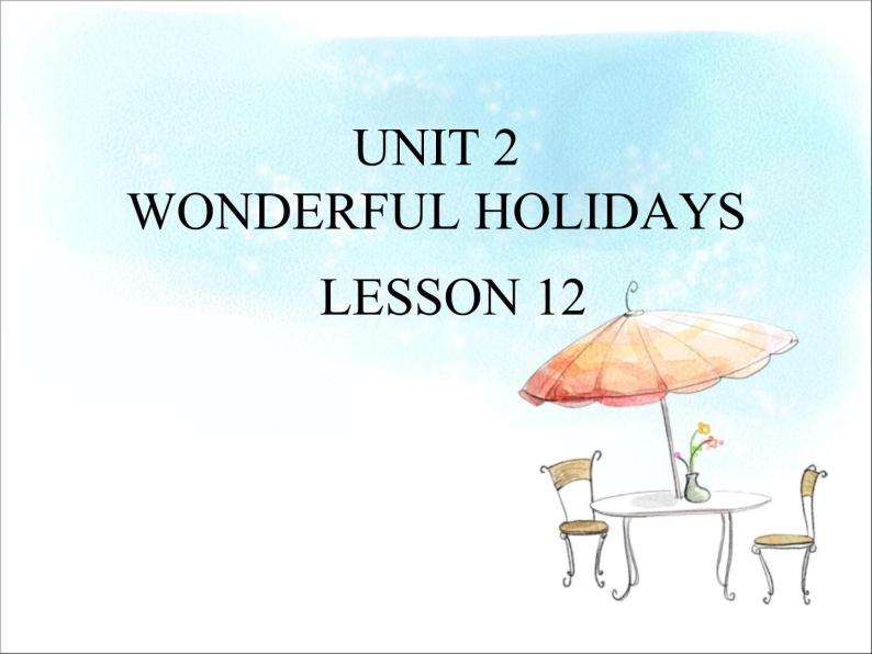 清华大学版小学英语六年级下册 UNIT 2 WONDERFUL HOLIDAYS Lesson 12   课件01