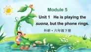 英语六年级下册Module 5Unit 1 He is playing the suona but the phone rings.课文配套课件ppt