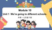 小学英语外研版 (三年级起点)六年级下册Module 10Unit 1 We're going to different schools备课ppt课件