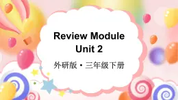 Review Module Unit 2（課件+素材）外研版（三起）英語三年級下