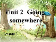 清华版（一起）小学英语四年级下册 同步课件 《Unit 2  Going somewhere Lesson 13》 课件