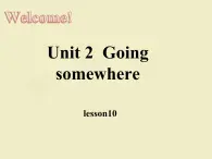 清华版（一起）小学英语四年级下册 同步课件 《Unit 2  Going somewhere Lesson 10》课件