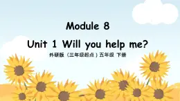 外研版小学英语（三起）五年级下册Module 8 Unit 1 Will you help me 课件