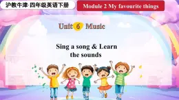 Module 2 Unit 6 Music 第3課時（課件+素材）2023--2023學(xué)年牛津上海版（三起）英語四年級下冊