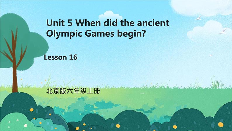 小学英语北京版六年级上册Unit 5 When did the ancient Olympic Games begin?Lesson16课件+单元整体教学设计01
