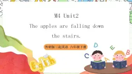 【趣味公开课课堂】外研版三起英语六下  Module4 Unit2 The apples are falling down 课件