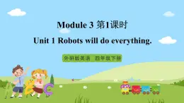 【趣味课堂】外研版三起英语四下 Module 3 Unit 1 《Robots will do everything》第1课时 课件