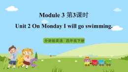 【趣味课堂】外研版三起英语四下 Module 3 Unit 2 《On Monday I'll go swimming》第3课时 课件