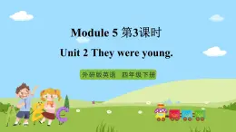 【趣味课堂】外研版三起英语四下 Module 5 Unit 2 《They were young》第3课时 课件