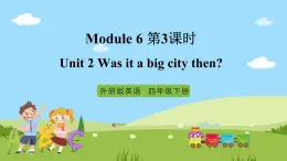 【趣味课堂】外研版三起英语四下 Module 6 Unit 2 《Was it a big city then》第3课时 课件