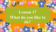 英语Lesson 17 What Do You Like to Do?图文课件ppt