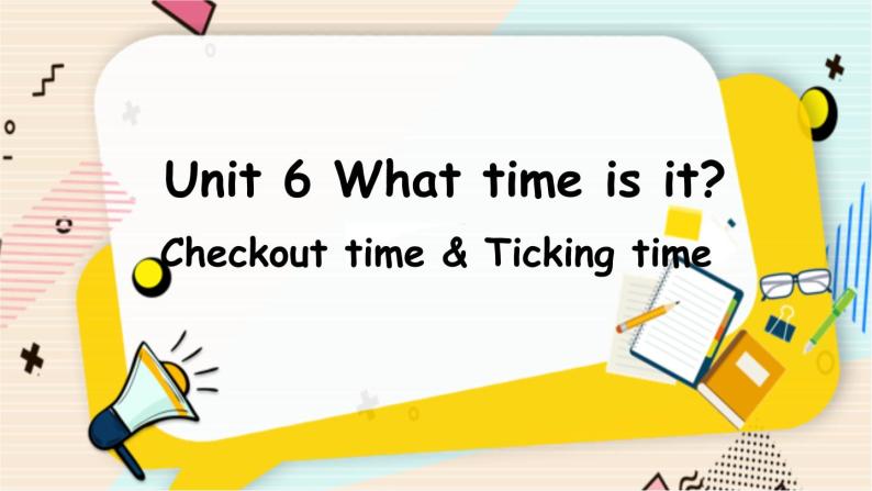 英语译林三(下) Unit 6 第4课时 Checkout time & Ticking time PPT课件01