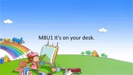 外研版（三起）英语三年级下册 M8U1 It's on your desk.课件