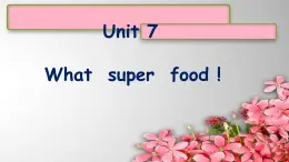 Start B Unit 7What  super  food !课件  新概念英语（青少版）Starter  B