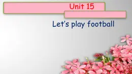 Unit 15Let’s play football课件  新概念英语（青少版）Starter  B