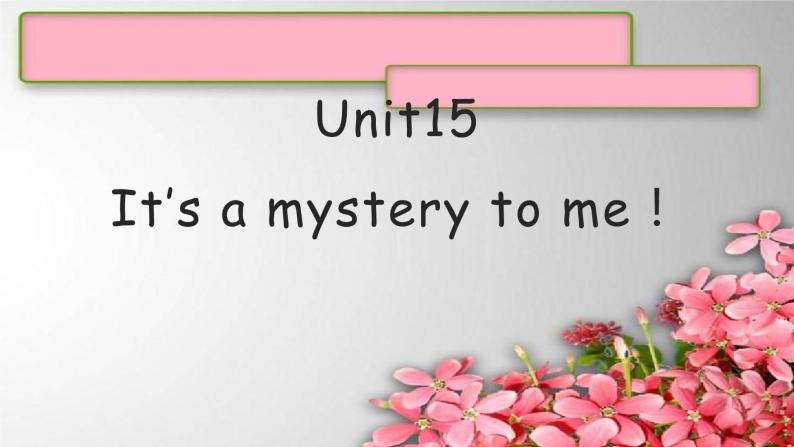 U15It’s a mystery to me！课件  新概念英语（青少版）2A01