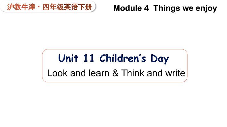Module 4 Things we enjoy Unit 11 Children's Day 第1课时(课件+素材)-2023-2024学年牛津上海版(三起)英语四年级下册01