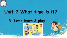 （PEP）四年级英语下册 Unit 2 What time is it （Part B . Let’s learn & play） 课件