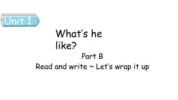 Unit 1 What's he like Part B（3） Read and write ~ Let's wrap it up-人教PEP版英语五年级上册课件