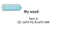 Unit 2 My week Part A（1） Let's try & Let's talk-人教PEP版英语五年级上册课件