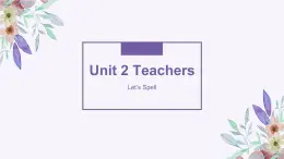 Unit 2 Teachers Let's Spell & Fun Time（课件）-2024-2025学年人教新起点版英语五年级上册