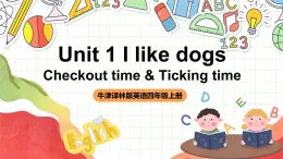 牛津译林版英语四上 Unit 1 《I like dogs Checkout time & Ticking time》课件