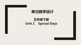 Unit2 Special days 单元整体教学设计（1.1） 人教版新起点（一年级起点）五年级下册课件PPT