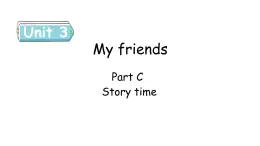 Unit 3 My friends Part C Story time课件