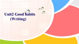 Unit2 Good habits (Writing)课件