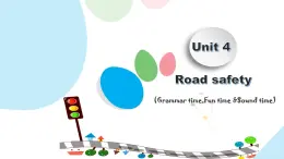 Unit4 Road safety (Grammar time Fun time & Sound time)课件