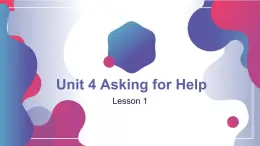 Unit 4 Asking for Help Lesson1 （课件）-2024-2025学年人教新起点版英语四年级上册