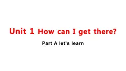 PEP版6上英语unit 1 How can I get there part A learn 课件