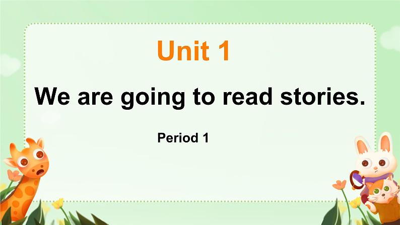 Unit 1 We are going to read stories.Period 1(课件)-2024-2025学年湘少版(三起)英语五年级下册01