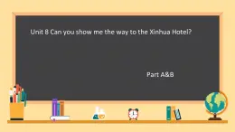 Unit 8 Can you show me the way to the xin hua Hotel ？ Part A&B（课件）-2023-2024学年湘少版（三起）英语五年级下册