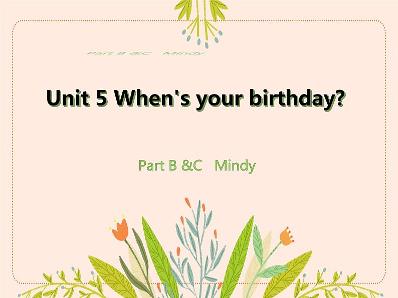 Unit 5 When’s your birthday Part B &C Mindy(课件)-2024-2025学年湘少版(三起)英语五年级下册第1页