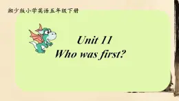 Unit 11 Who was first ？（课件）-2023-2024学年湘少版（三起）英语五年级下册3