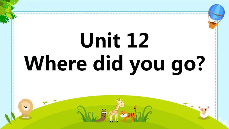 Unit 12 Where did you go? (课件)-2023-2024学年湘少版(三起)英语五年级下册501
