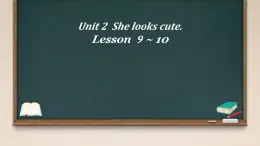 Unit 2 She looks cute. Lesson  9 ~ 10（课件）-2024-2025学年人教精通版英语五年级上册