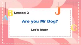 Lesson 2 Are you Mr Dog Let's learn（课件）-2024-2025学年科普版英语三年级上册