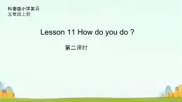 Lesson 11 How do you do 第2课时（课件）-2024-2025学年科普版英语三年级上册