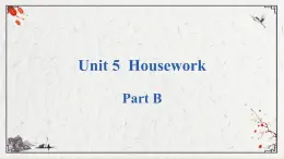 Unit 5  Housework PartB课件